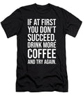 If At Fist You Dont Succeed Drink Coffee and Try Again Matthew Chan T-Shirt