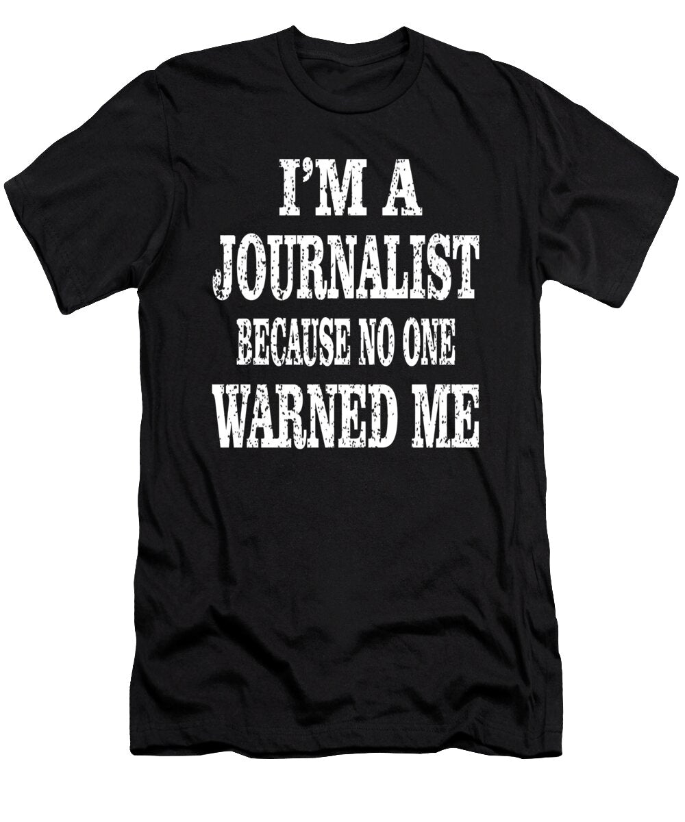 Im a Journalist Because No One Warned Me Funny Writer Design Art Grabitees T-Shirt