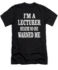 Im a Lecturer Because No One Warned Me Academic Teacher Print Art Grabitees T-Shirt