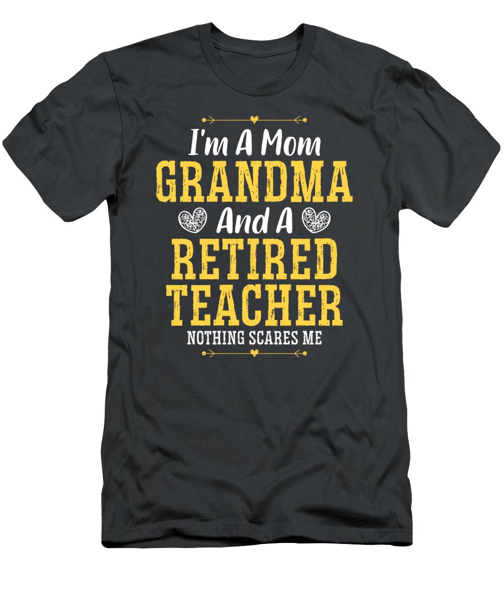 Im a Mom Grandma and a Retired Teacher Nothing Scares Me Baldur Aaliya T-Shirt