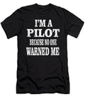 Im a Pilot Because No One Warned Me Pilots Retirement Print Art Grabitees T-Shirt