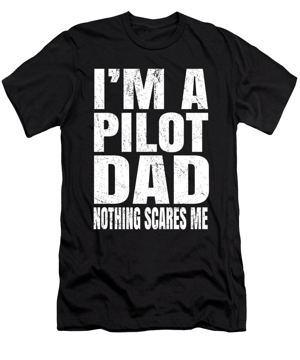 Im a Pilot Dad Nothing Scares Me Airline Pilots Retirement Product Art Grabitees T-Shirt
