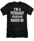 Im a Psychologist Because No One Warned Me Social Behavior Print Art Grabitees T-Shirt