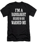 Im a Radiologist Because No One Warned Me Radiotherapist Design Art Grabitees T-Shirt