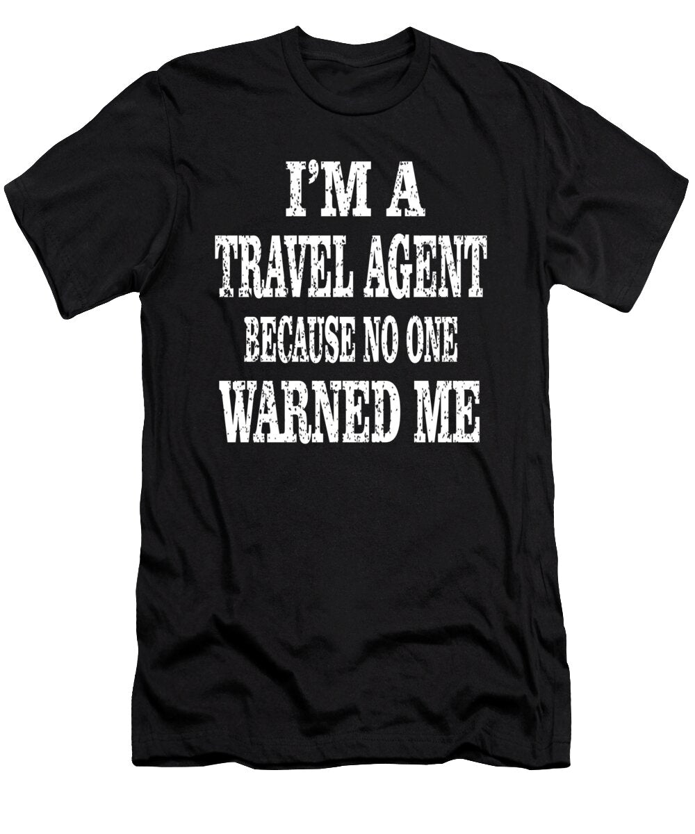 Im a Travel Agent Because No One Warned Me Ticket Agents Product Art Grabitees T-Shirt