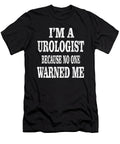 Im a Urologist Because No One Warned Me Urological Humor Design Art Grabitees T-Shirt