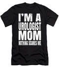 Im a Urologist Mom Nothing Scares Me Urological Humor Print Art Grabitees T-Shirt