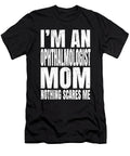 Im an Ophthalmologist Mom Nothing Scares Me Funny Optician Design Art Grabitees T-Shirt