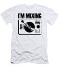 Im Mixing Me T-Shirt