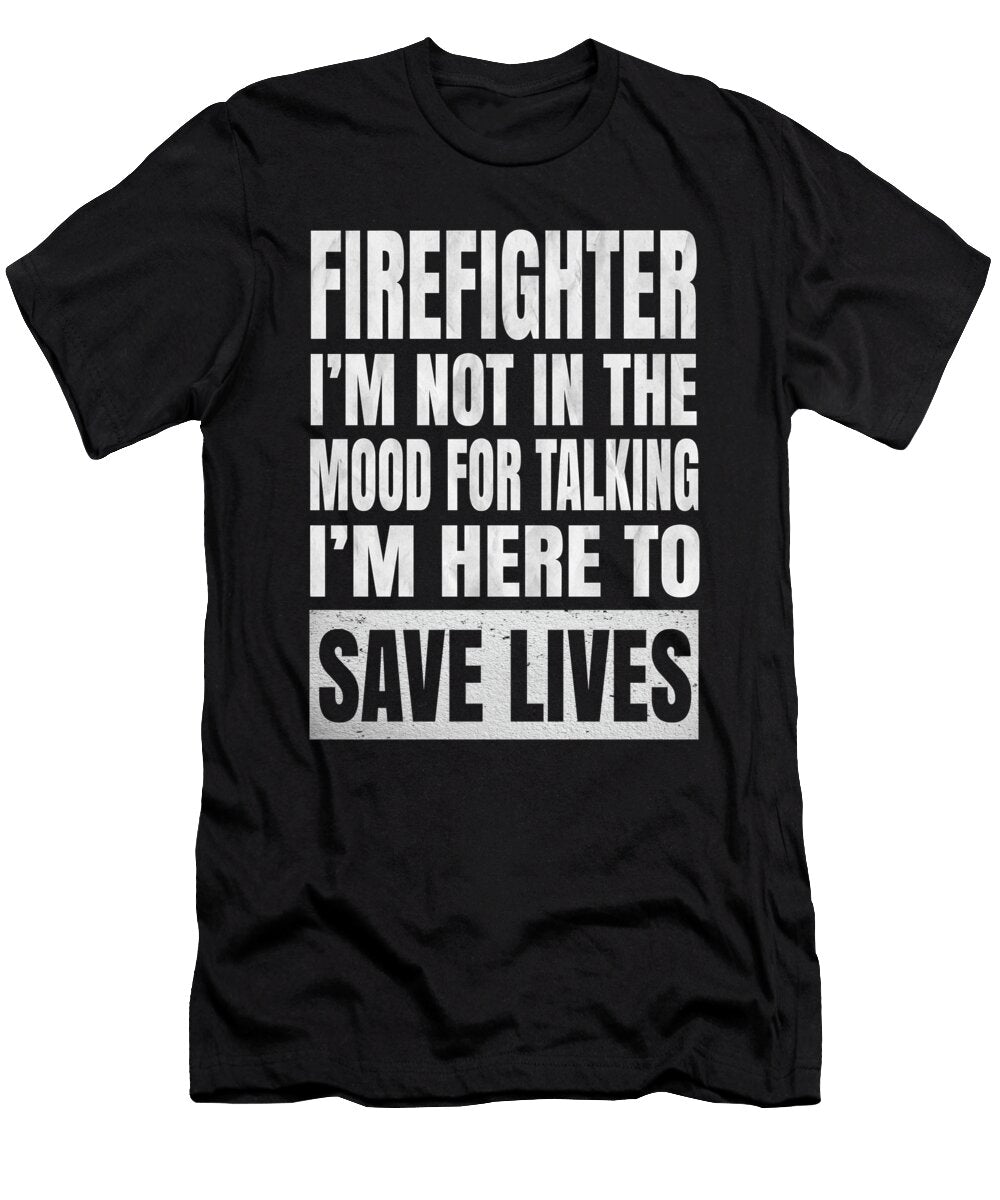 Im Not in the Mood for Talking Funny Firefighter Design Art Grabitees T-Shirt