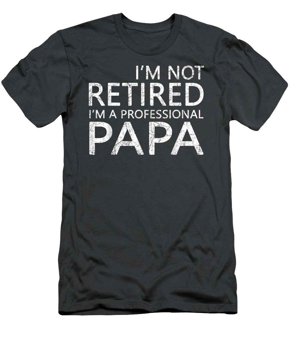 Im Not Retired Im a Professional Papa Fathers Day Vincen Keigha T-Shirt