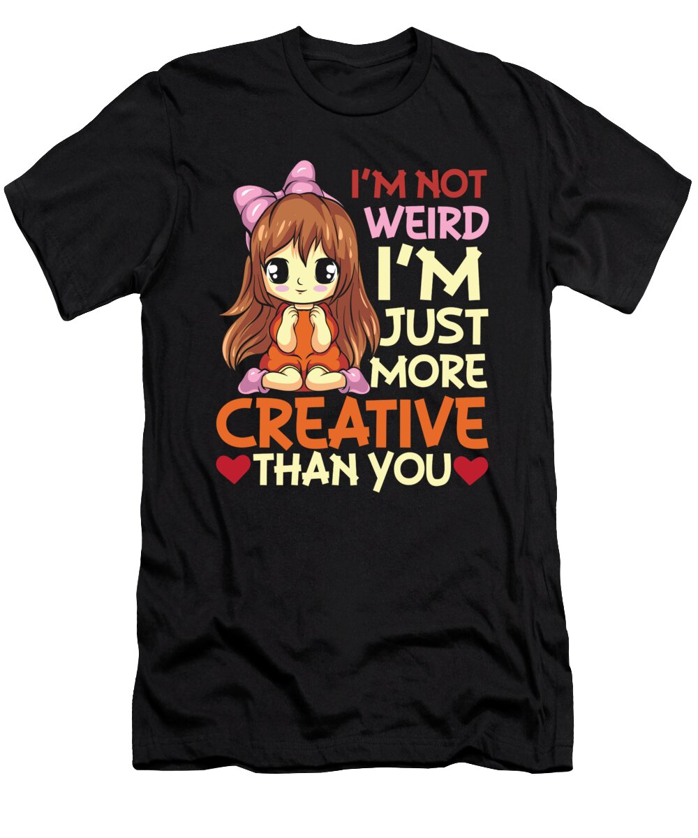 Im Not Weird Im Just More Creative Anime Girl Alessandra Roth T-Shirt