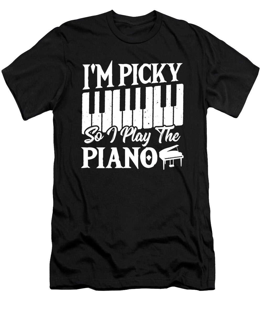 Im Picky So I Play the Piano Keyboard Pianist Alessandra Roth T-Shirt