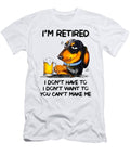Im Retired I Dont Have to I Dont Want to Studi Alex T-Shirt