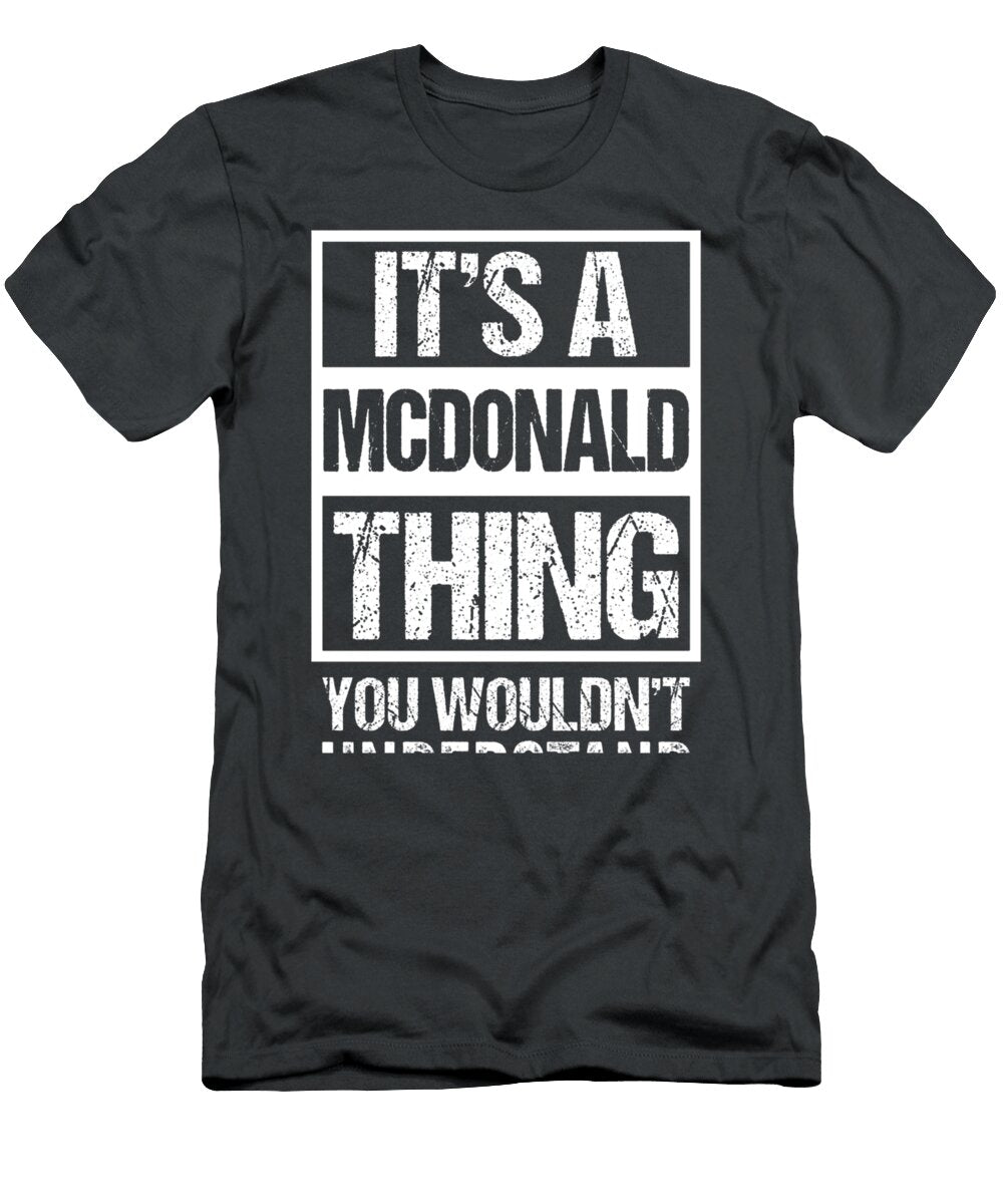 Its a Mcdonald Thing You Wouldnt Understand Family Name Odaie Merid T-Shirt