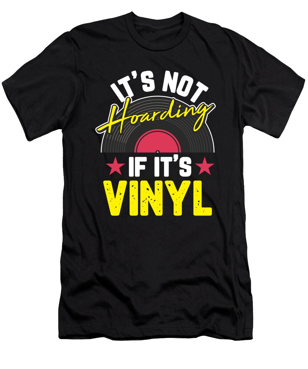 Its Not Hoarding If Its Vinyl Rave Techno Music for a DJ Tom Schiesswald T-Shirt
