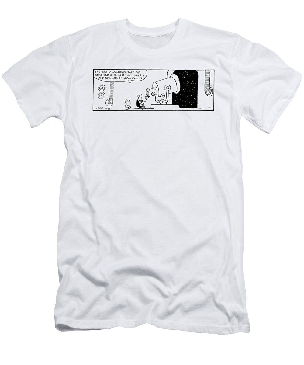 Ive Just Discovered the Universe Is Built From Trillions Werner Wejp Olsen T-Shirt