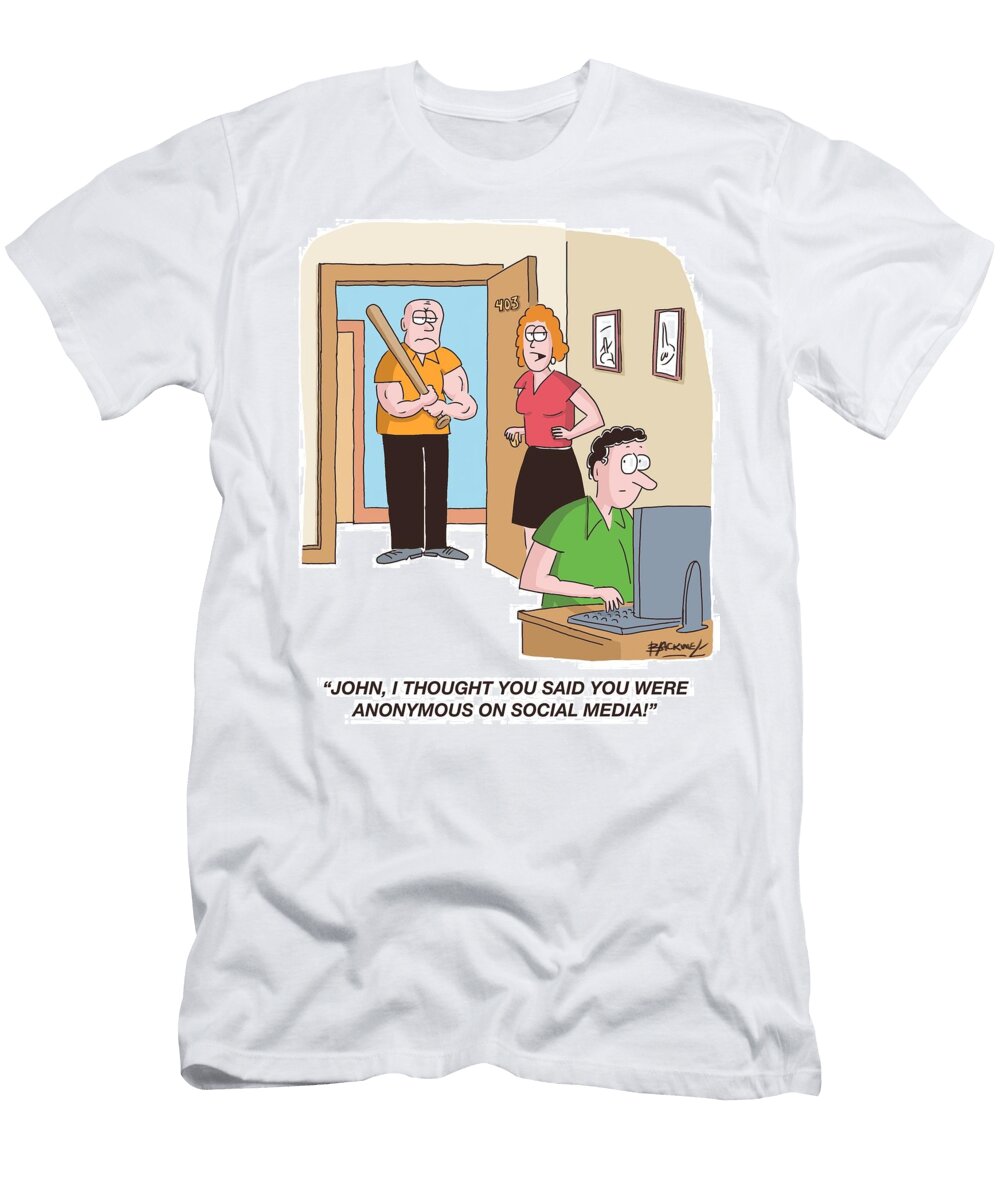 John I Thought You Said You Were Anonymous on Social Media Douglas Blackwell T-Shirt