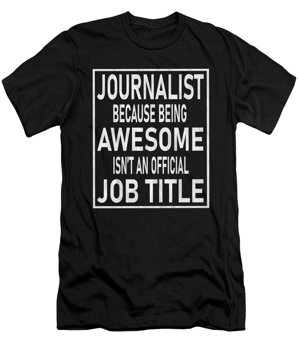 Journalist Because Being Awesome Isnt an Official Job Title Product Art Grabitees T-Shirt