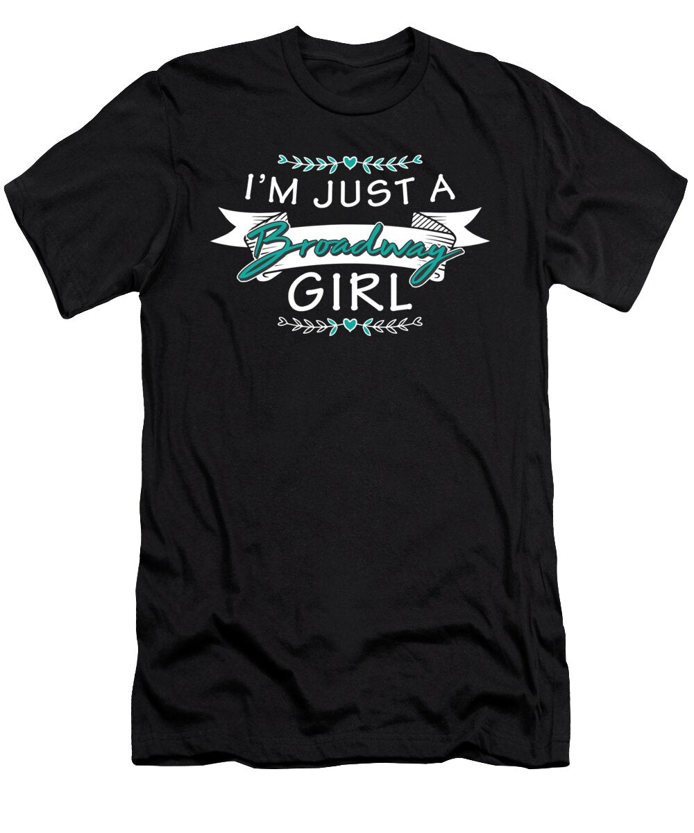 Just a Broadway Girl Theater Gifts for Actors and Artists Tom Schiesswald T-Shirt