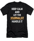 Keep Calm and Let the Journalist Handle It Funny Writer Graphic Art Grabitees T-Shirt