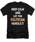 Keep Calm and Let the Politician Handle It Retirement Polity Product Art Grabitees T-Shirt