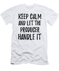 Keep Calm and Let the Producer Handle It Funny Gift Ideas T-Shirt