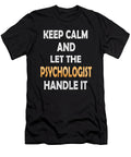 Keep Calm and Let the Psychologist Handle It Social Behavior Print Art Grabitees T-Shirt