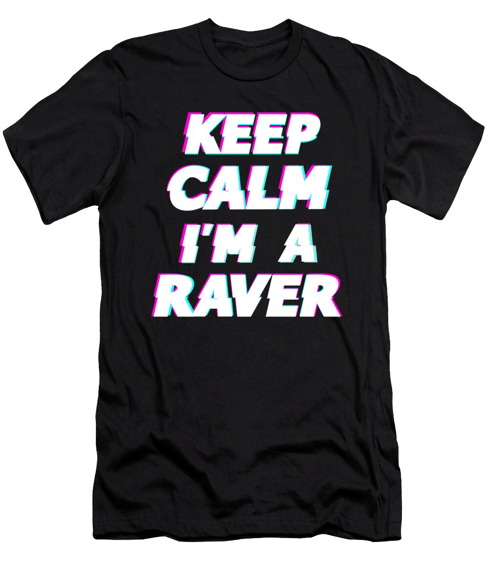 Keep Calm Im a Raver Manuel Schmucker T-Shirt