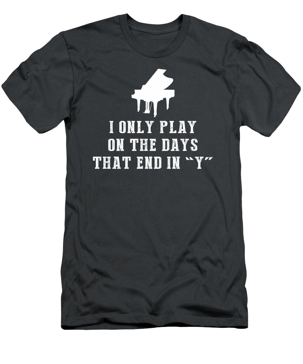 Key to Laughter I Only Play Piano on Days That End in Y Pianoplayertee T-Shirt