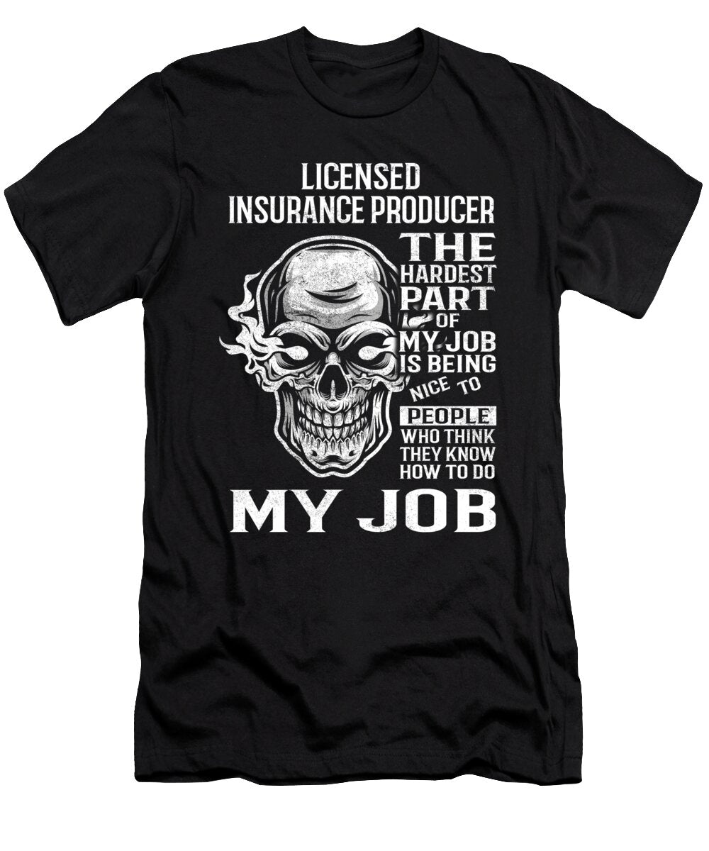 Licensed Insurance Producer the Hardest Part of My Job Gift Item Shi Hu Kang T-Shirt