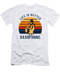 Life Is Better Saxophone Me T-Shirt
