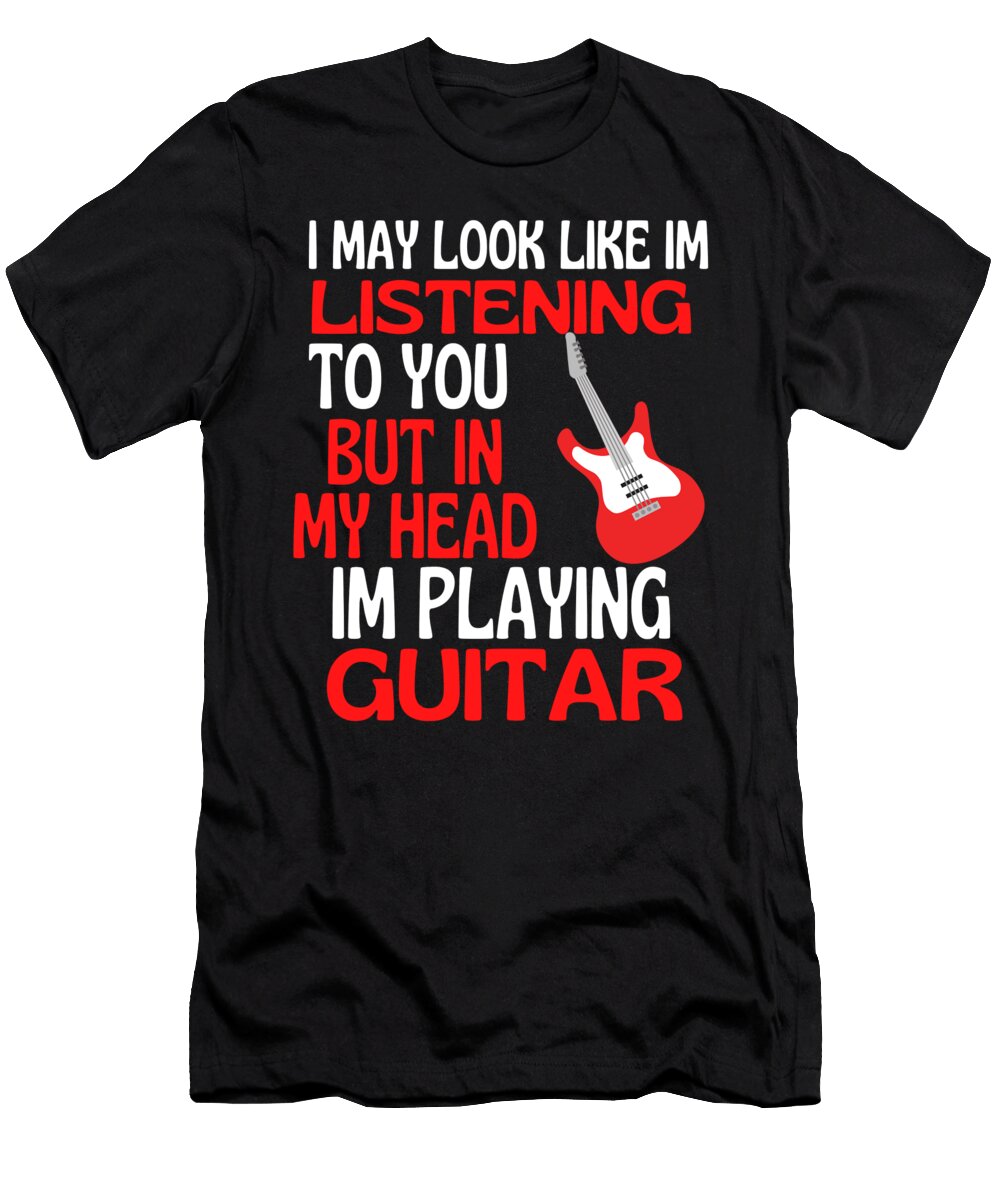Look Like Im Listening to You Music Guitar Faiz Nawaz T-Shirt