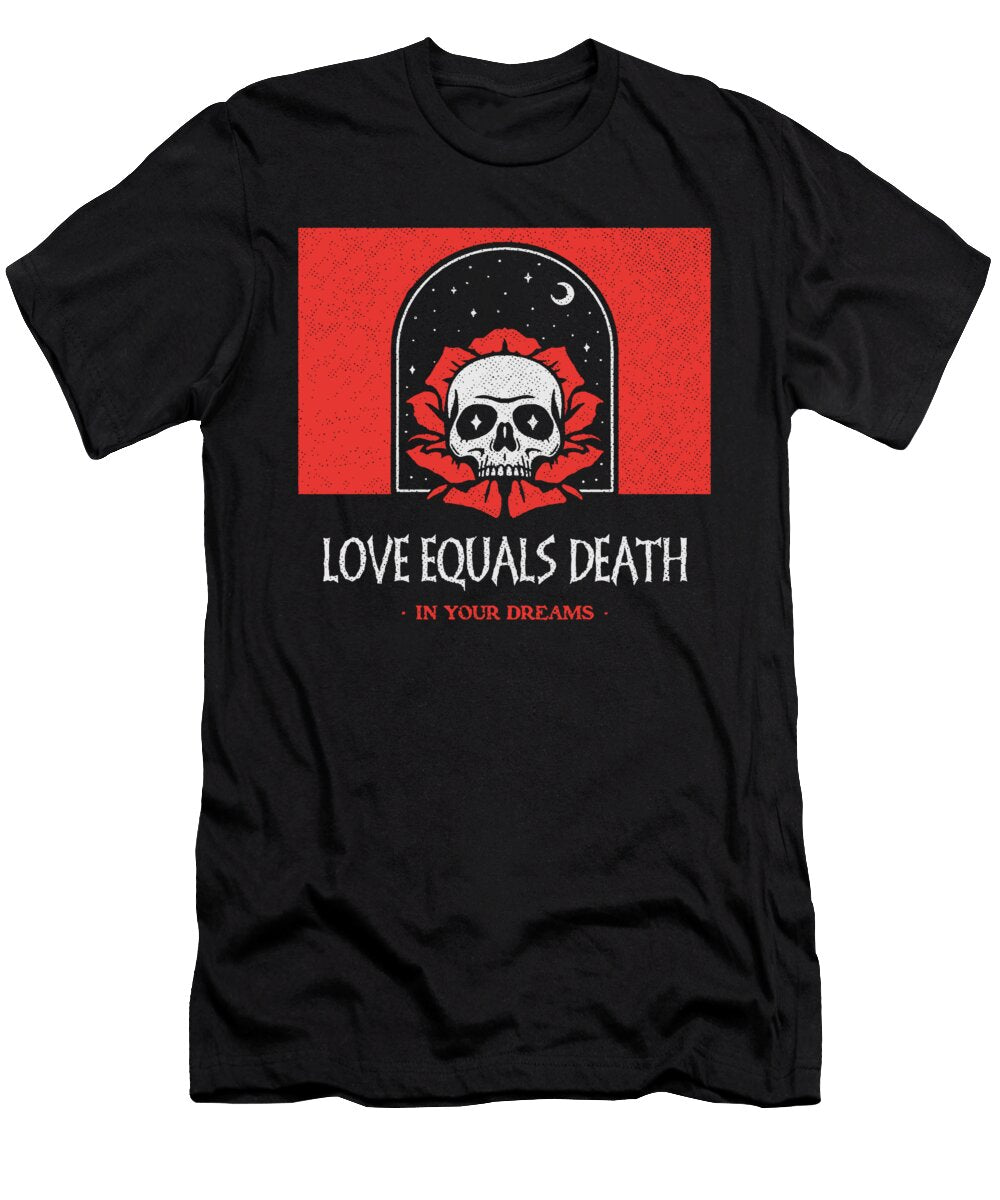 Love Equals Death in Your Dreams Linda Newhall T-Shirt