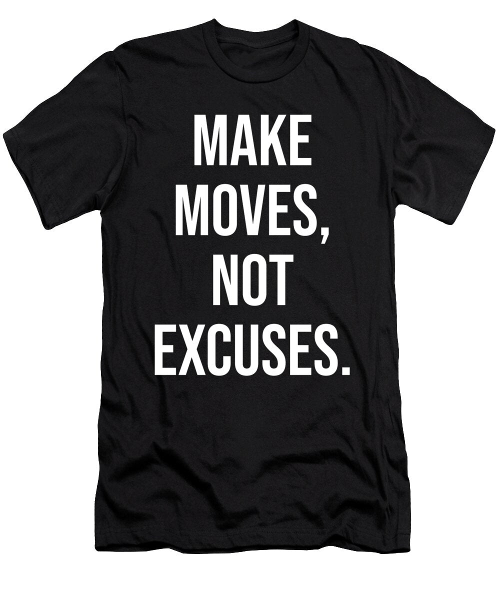 Make Moves Not Excuses Gym Hustle Success Motivational Matthew Chan T-Shirt