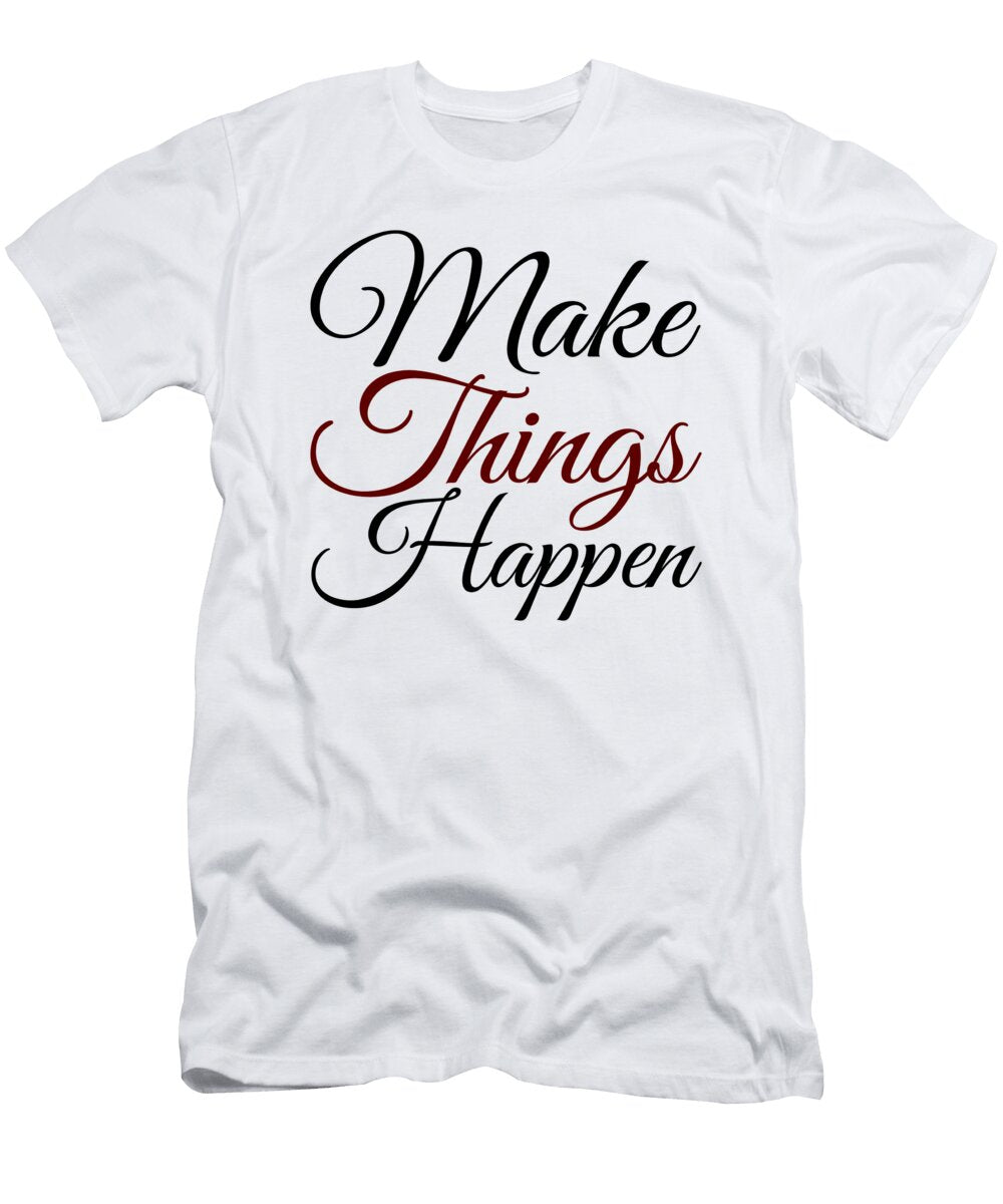 Make Things Happen Jacob Zelazny T-Shirt