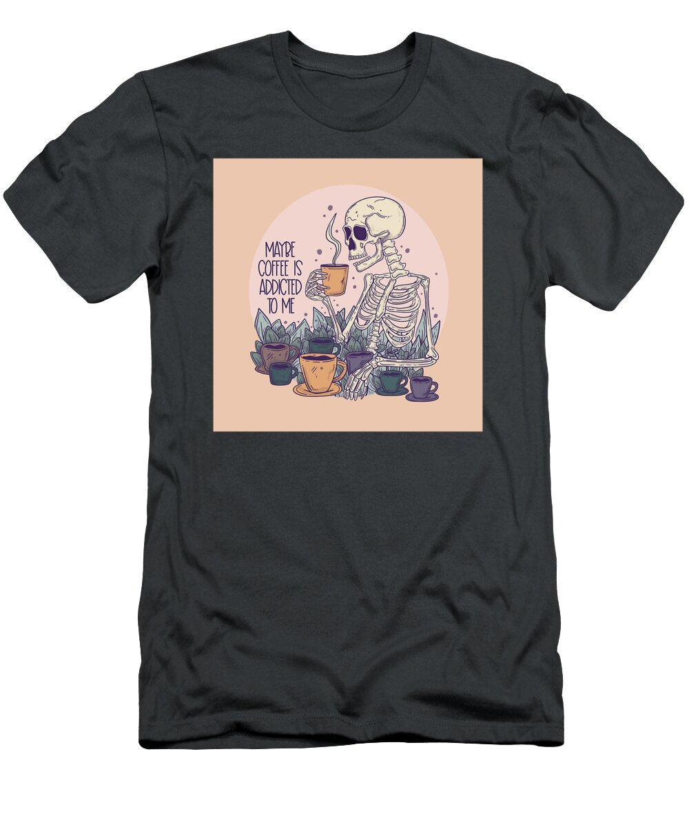 Maybe Coffee Is Addicted to Me Bobby Chambers T-Shirt