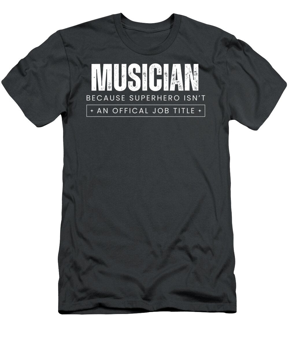 Melodic Marvel Chuckles Musician Because Superhero Isnt an Official Job Title Funny Musician Superhero T-Shirt