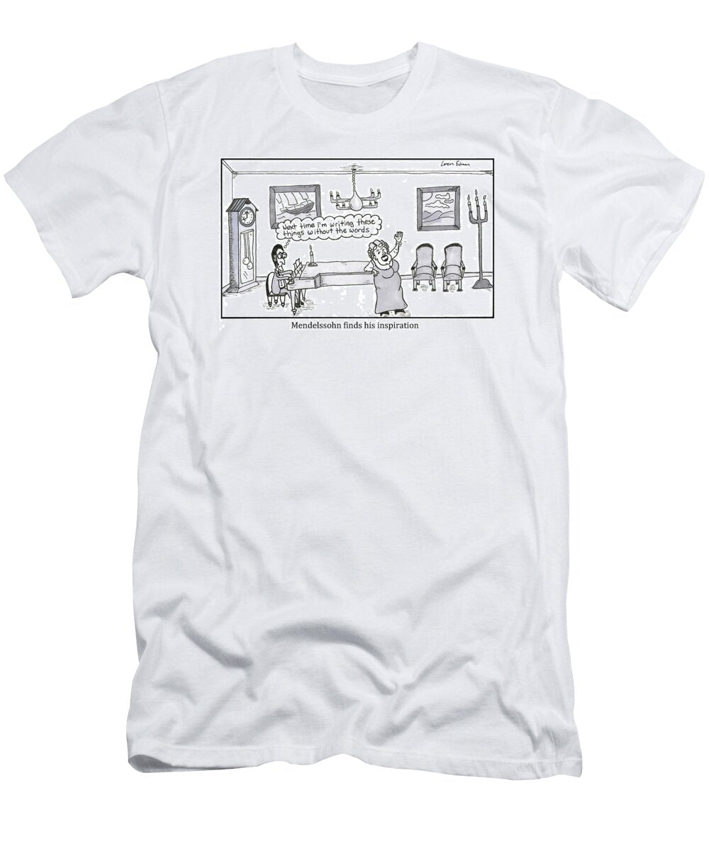 Mendelssohn Finds His Inspiration Loren Fishman No Index T-Shirt