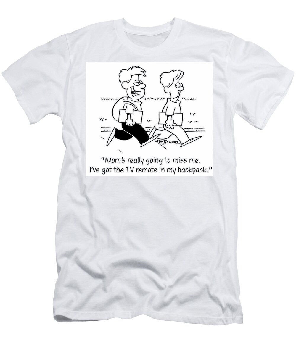 Moms Really Going to Miss Me Ive Got the Tv Remote in Ken Benner T-Shirt