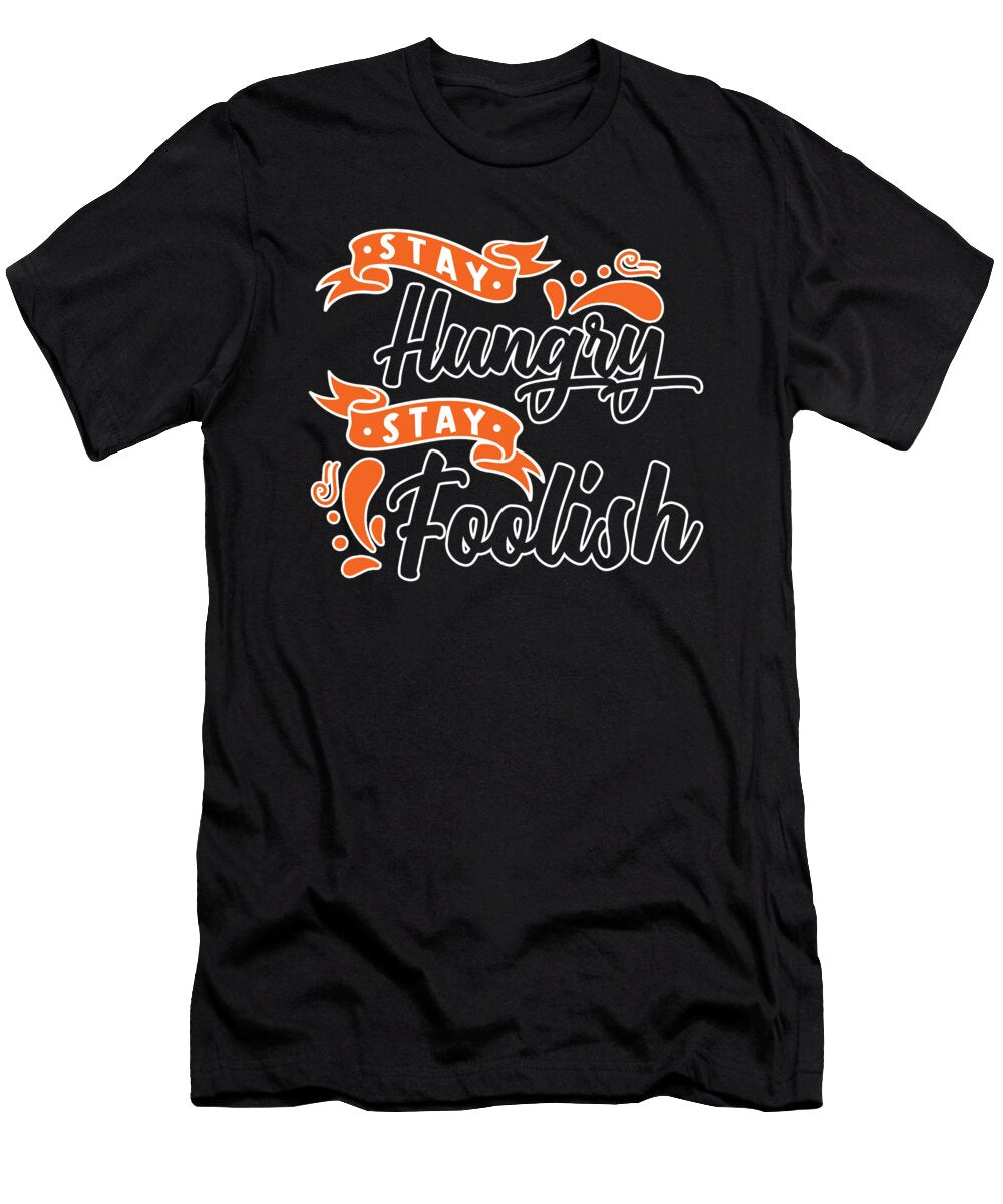 Motivation Quote Success Stay Hungry Stay Foolish Manuel Schmucker T-Shirt