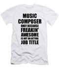 Music Composer Freaking Awesome Funny Gift for Coworker Job Prank Gag Idea Funny Gift Ideas T-Shirt