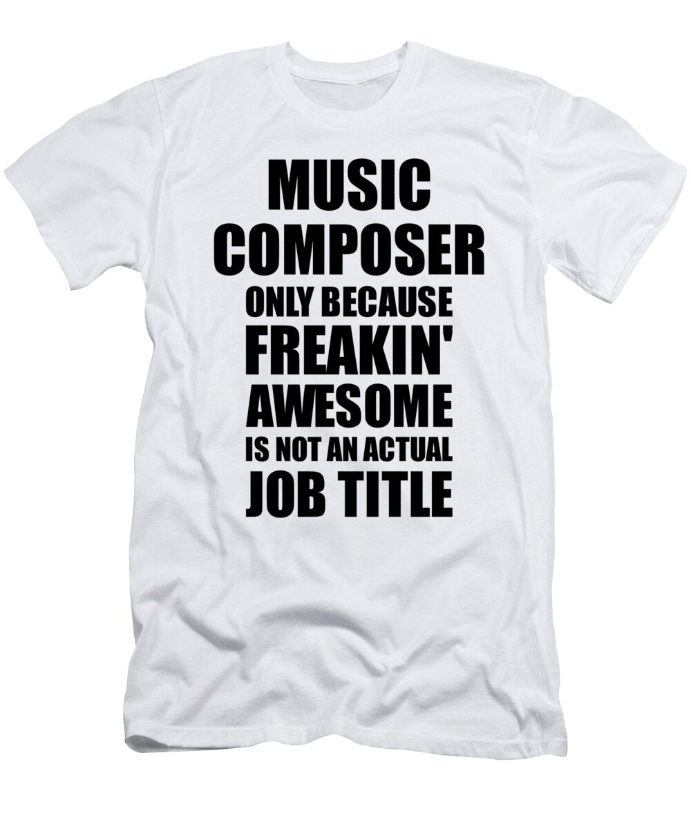 Music Composer Freaking Awesome Funny Gift for Coworker Job Prank Gag Idea Funny Gift Ideas T-Shirt