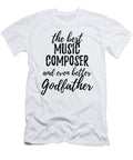 Music Composer Godfather Funny Gift Idea for Godparent Gag Inspiring Joke the Best and Even Better Funny Gift Ideas T-Shirt