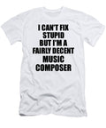 Music Composer I Cant Fix Stupid Funny Coworker Gift Funny Gift Ideas T-Shirt