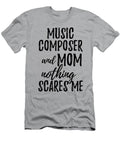 Music Composer Mom Funny Gift Idea for Mother Gag Joke Nothing Scares Me Funny Gift Ideas T-Shirt