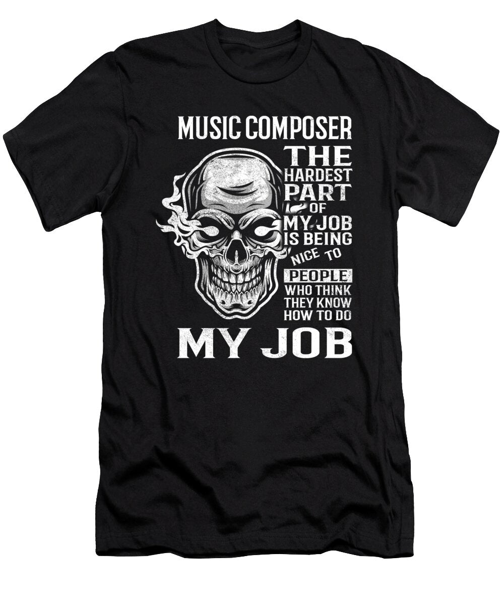 Music Composer the Hardest Part of My Job Gift Item Shi Hu Kang T-Shirt