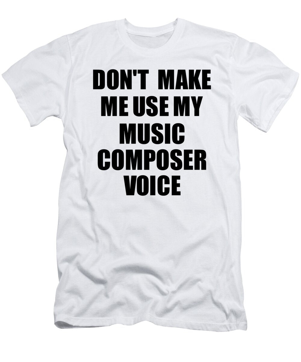 Music Composer Voice Gift for Coworkers Funny Present Idea Funny Gift Ideas T-Shirt