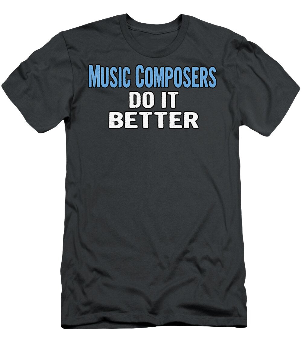 Music Composers Do It Better Funny Gift Idea Chapman Williams T-Shirt