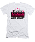 Music Makes Me Happy Me T-Shirt